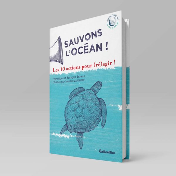 Sauvons l’océan, les 10 actions pour (ré)agir. De Véronique et François Sarano, Rustica éditions