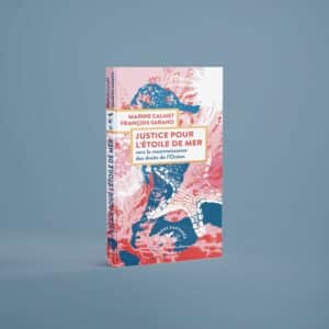 Livre "Justice pour l'étoile de mer, vers la reconnaissance des droits de l'océan" par Marine Calmet et François Sarano