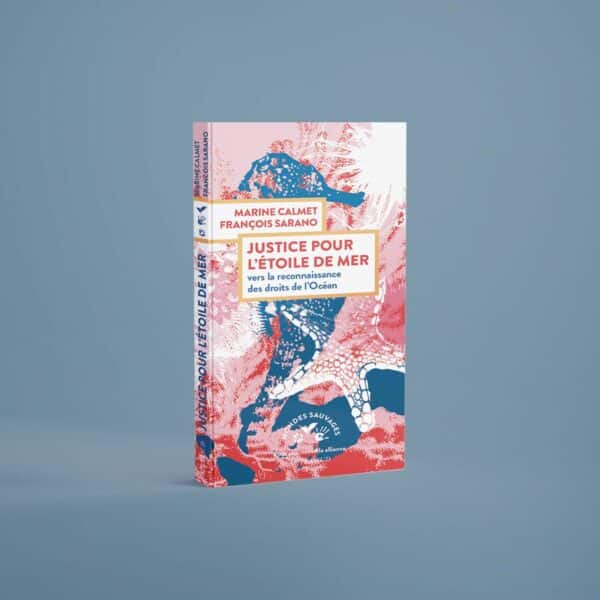 Livre "Justice pour l'étoile de mer, vers la reconnaissance des droits de l'océan" par Marine Calmet et François Sarano